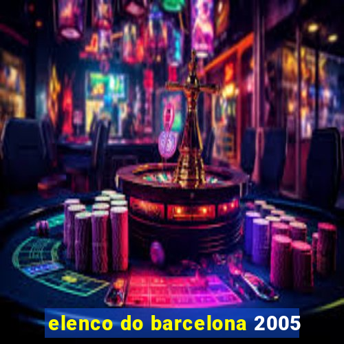 elenco do barcelona 2005